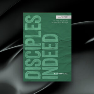 Disciples Indeed book cover by Matthew Ball - Five-Session Group Bible Study about the five principles of true discipleship